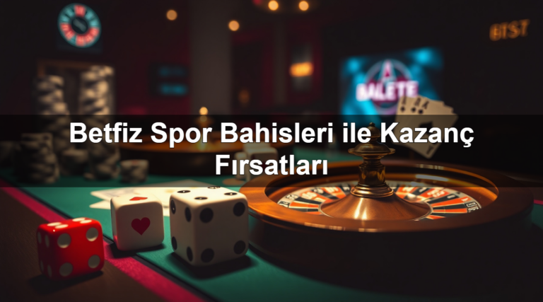 Betfiz Spor Bahisleri ile Kazanç Fırsatları